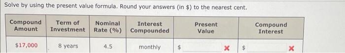 Solve by using the present value formula. Round your answers (in $)