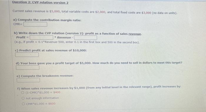 Question 2: CVP relation version 2 Current sales revenue is $5,000, total