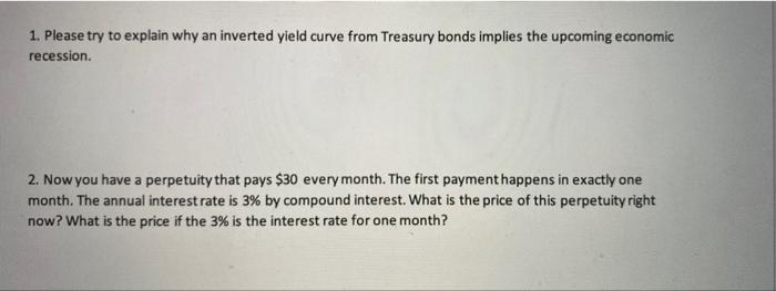 1. Please try to explain why an inverted yield curve from Treasury