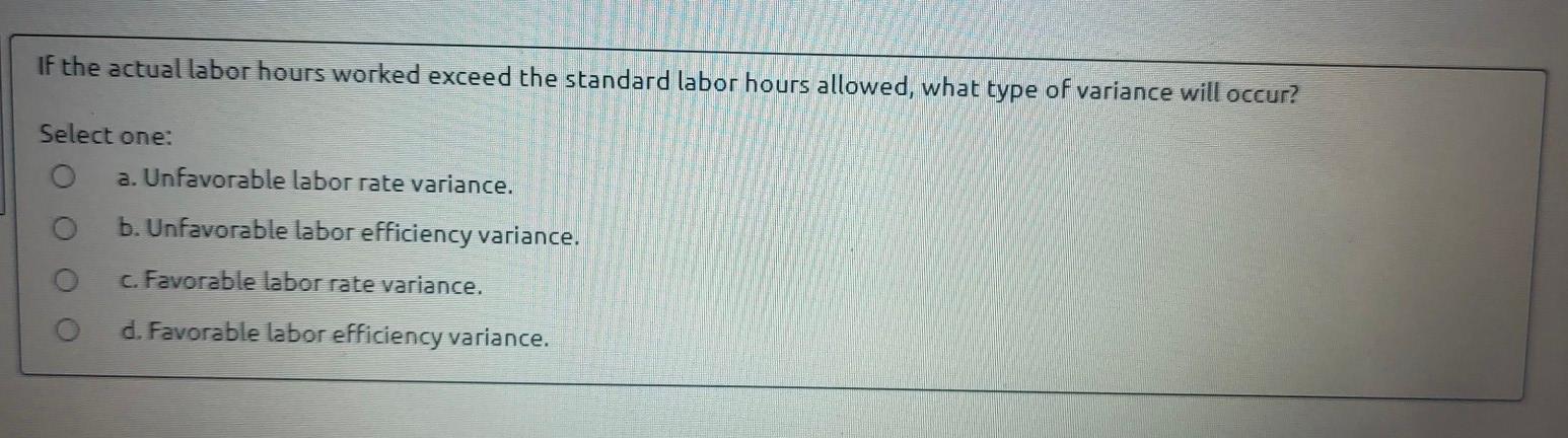 the variable overhead rate variance is favorable, then: Select one: O a.