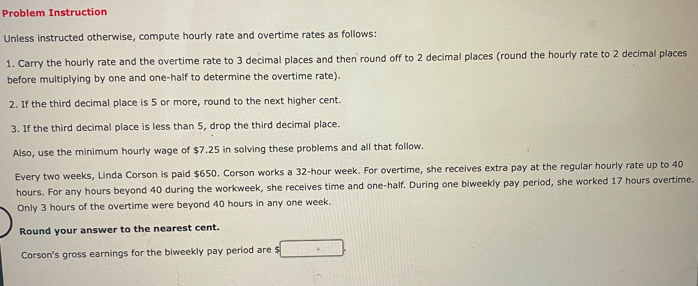Problem Instruction Unless instructed otherwise, compute hourly rate and overtime rates as