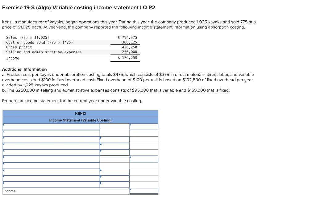 Exercise 19-8 (Algo) Variable costing income statement LO P2 Kenzi, a manufacturer