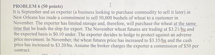 PROBLEM 6 (50 points) I It is September and an exporter (a