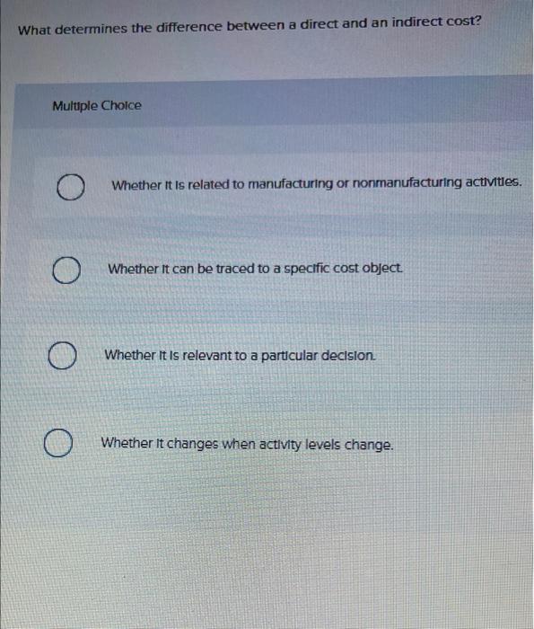 What determines the difference between a direct and an indirect cost? Multiple