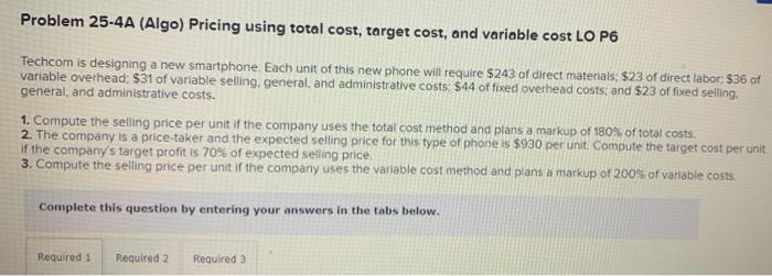 Problem 25-4A (Algo) Pricing using total cost, target cost, and variable cost