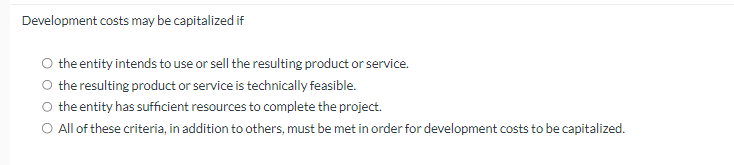 Development costs may be capitalized if the entity intends to use or