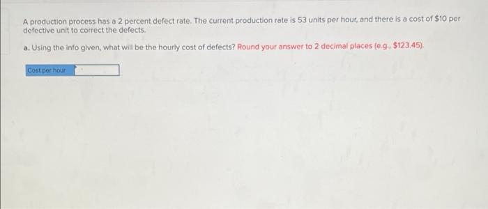 A production process has a 2 percent defect rate. The current production