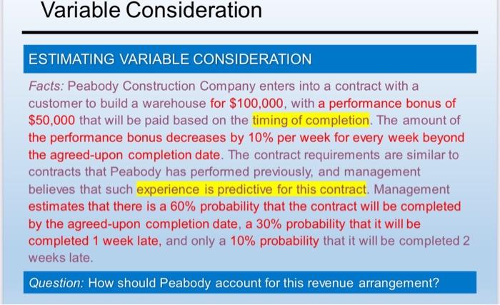 Variable Consideration ESTIMATING VARIABLE CONSIDERATION Facts: Peabody Construction Company enters into a