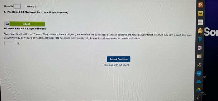 Attempts Score/1 1. Problem 4-03 (Interest Rate on a Single Payment) %