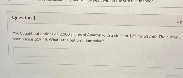 Question 1 the strictest manner. 1 p You bought put options on