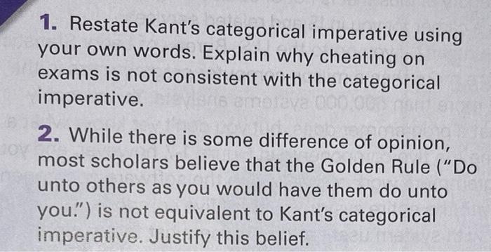 1. Restate Kant's categorical imperative using your own words. Explain why cheating