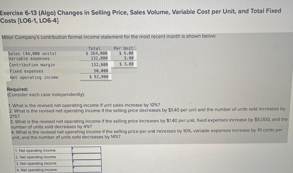Exercise 6-13 (Algo) Changes in Selling Price, Sales Volume, Variable Cost per