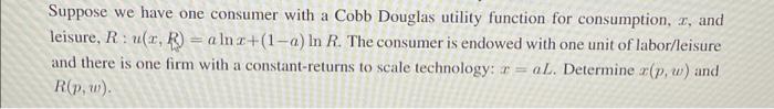 Suppose we have one consumer with a Cobb Douglas utility function for