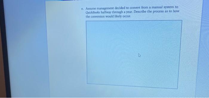 e. Assume management decided to convert from a manual system to QuickBooks