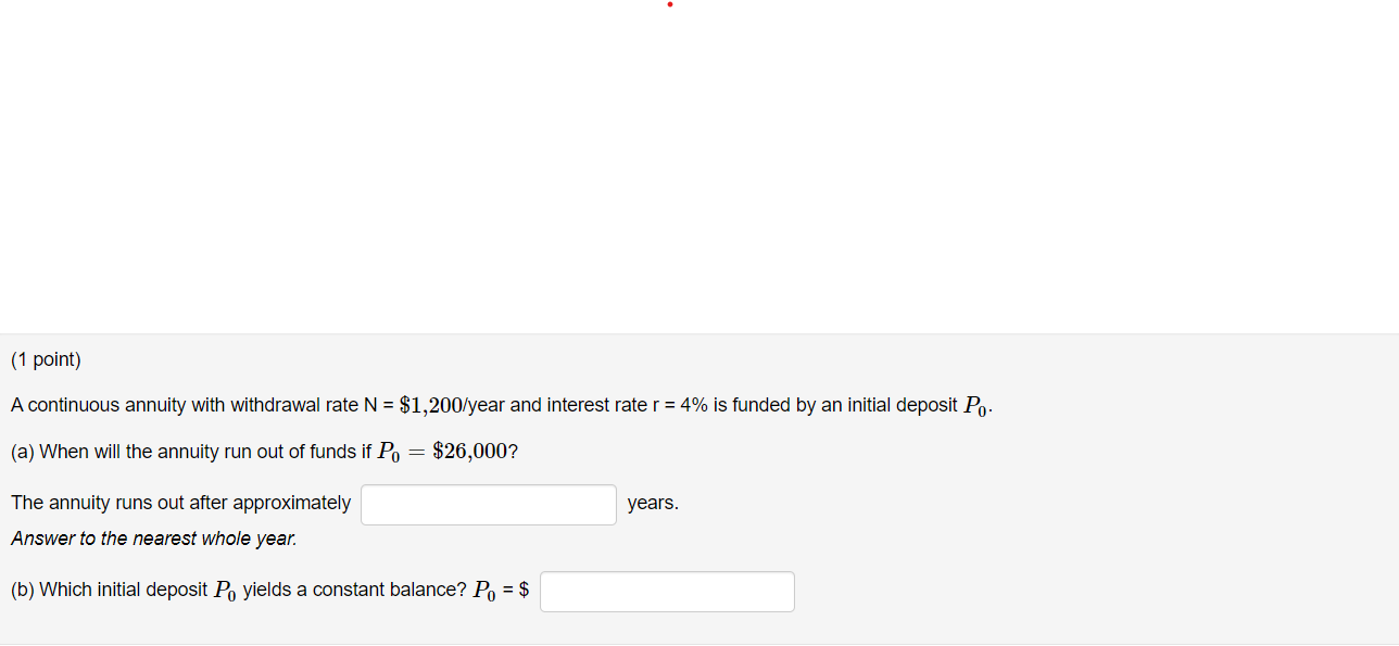 (1 point) A continuous annuity with withdrawal rate N = $1,200/year and
