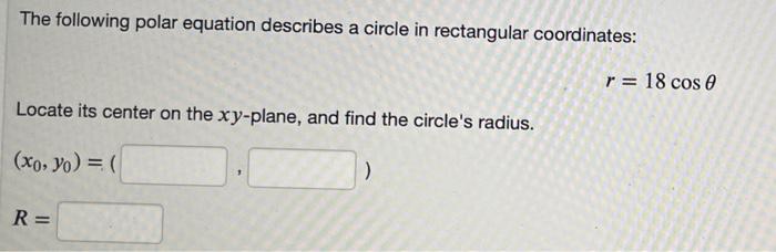 The following polar equation describes a circle in rectangular coordinates: Locate its