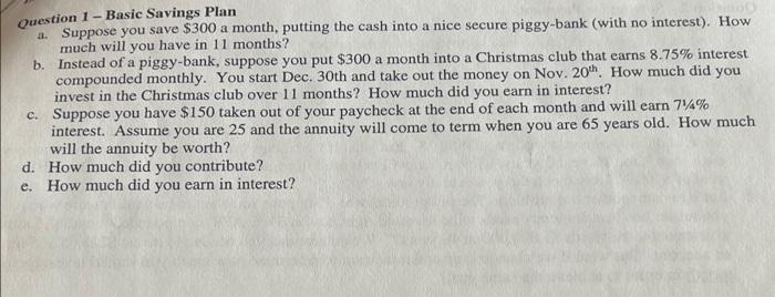 Question 1-Basic Savings Plan a. Suppose you save $300 a month, putting