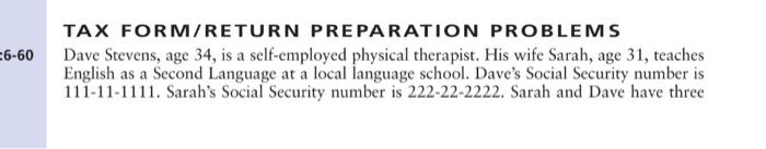 :6-60 TAX FORM/RETURN PREPARATION PROBLEMS Dave Stevens, age 34, is a self-employed