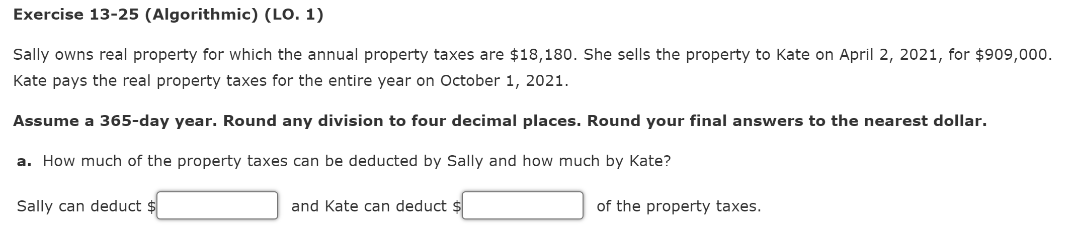 Exercise 13-25 (Algorithmic) (LO. 1) Sally owns real property for which the