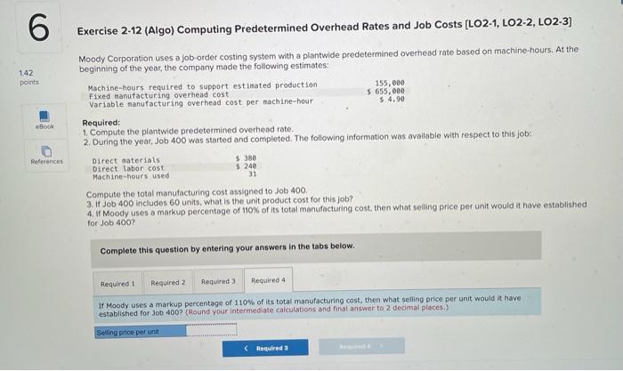 6 1.42 points eBook References Exercise 2-12 (Algo) Computing Predetermined Overhead Rates