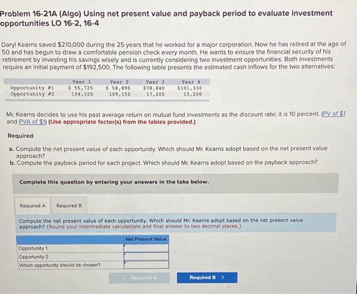 Problem 16-21A (Algo) Using net present value and payback period to evaluate