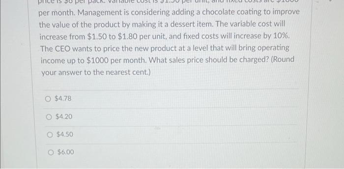 per month. Management is considering adding a chocolate coating to improve the