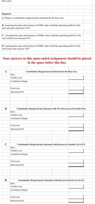 base case) Required: A. Prepare a contribution margin income statement for the