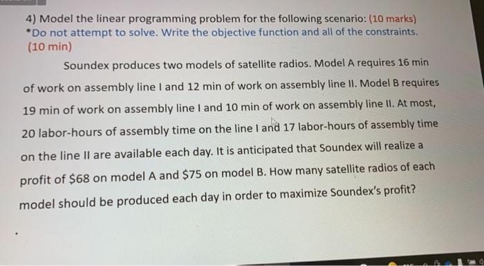 4) Model the linear programming problem for the following scenario: (10 marks)
