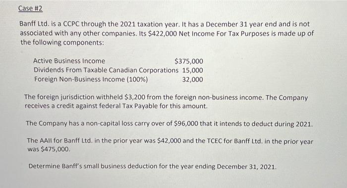 Case #2 Banff Ltd. is a CCPC through the 2021 taxation year.