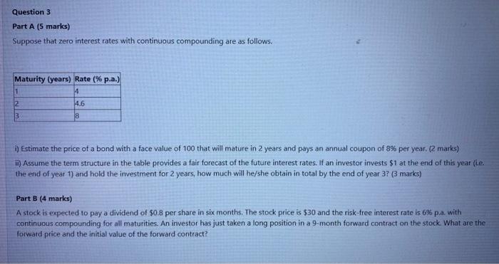 Question 3 Part A (5 marks) Suppose that zero interest rates with