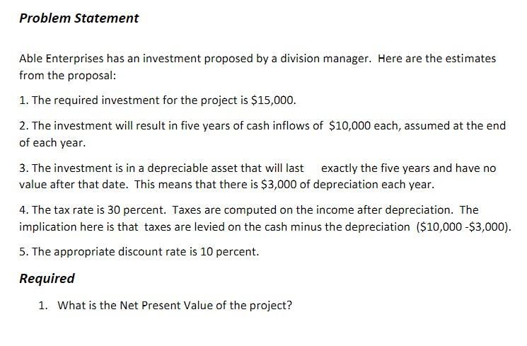 Problem Statement Able Enterprises has an investment proposed by a division manager.