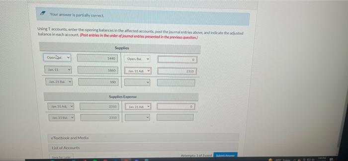 Your answer is partially correct. Using T accounts, enter the opening balances
