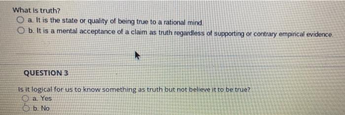 What is truth? Oa. It is the state or quality of being
