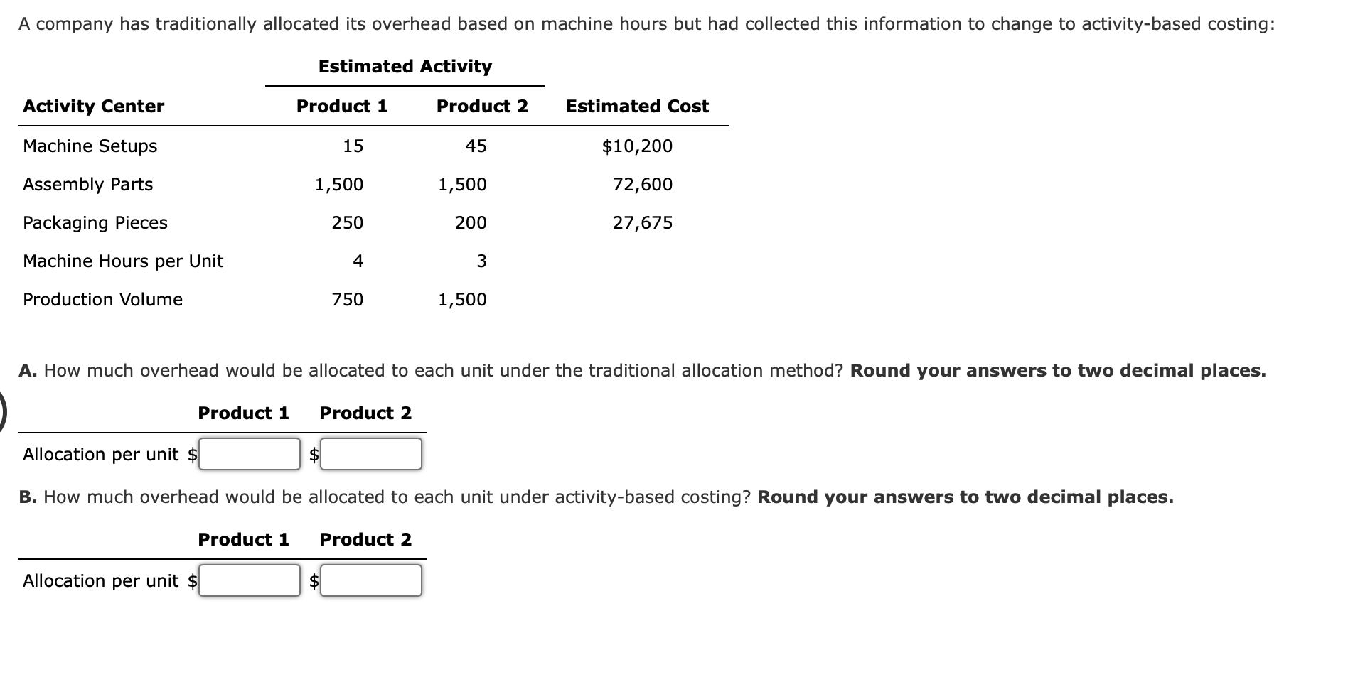 A company has traditionally allocated its overhead based on machine hours but