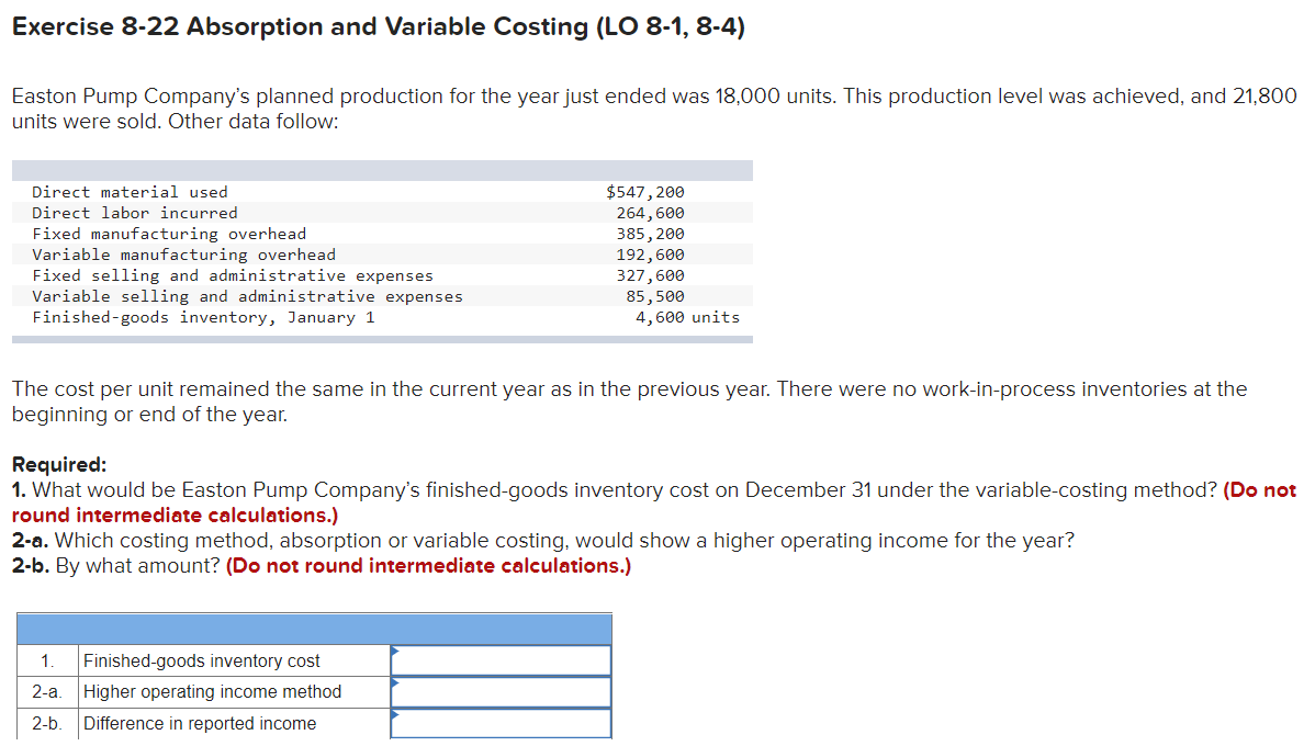Exercise 8-22 Absorption and Variable Costing (LO 8-1, 8-4) Easton Pump Company's