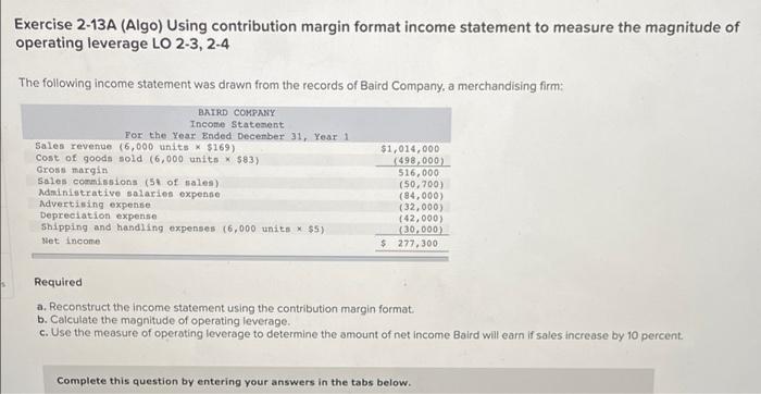 Exercise 2-13A (Algo) Using contribution margin format income statement to measure the