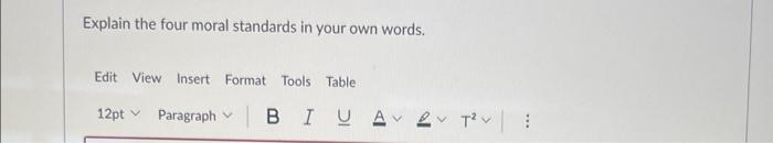 Explain the four moral standards in your own words. Edit View Insert