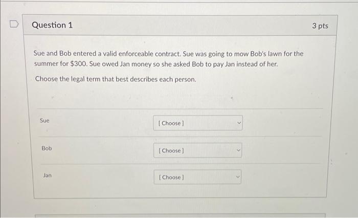 Question 1 Sue and Bob entered a valid enforceable contract. Sue was