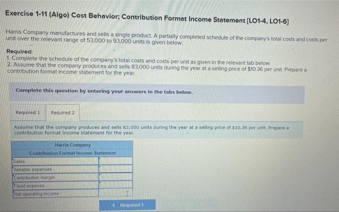 Exercise 1-11 (Algo) Cost Behavior; Contribution Format Income Statement [LO1-4, LO1-6] Harris