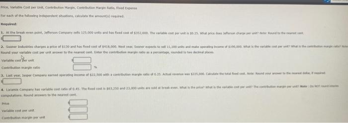 Price, Variable Cost per Unit, Contribution Margin, Contribution Margin Ratio, Fixed Expense