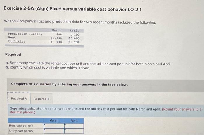 Exercise 2-5A (Algo) Fixed versus variable cost behavior LO 2-1 Walton Company's