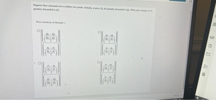 Suppose that a demand curve exhibits two points. Initially, at price P