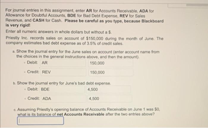For journal entries in this assignment, enter AR for Accounts Receivable, ADA