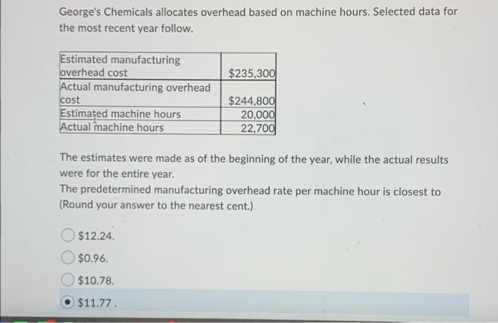 George's Chemicals allocates overhead based on machine hours. Selected data for the