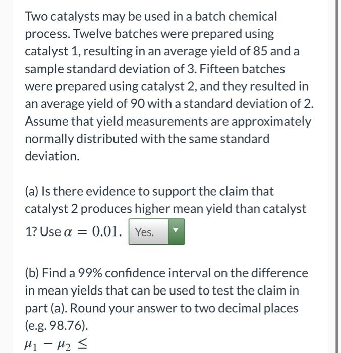 Two catalysts may be used in a batch chemical process. Twelve batches