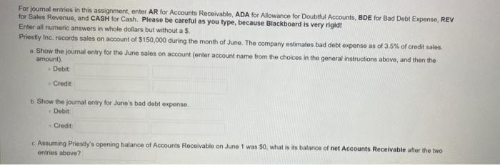 For journal entries in this assignment, enter AR for Accounts Receivable, ADA