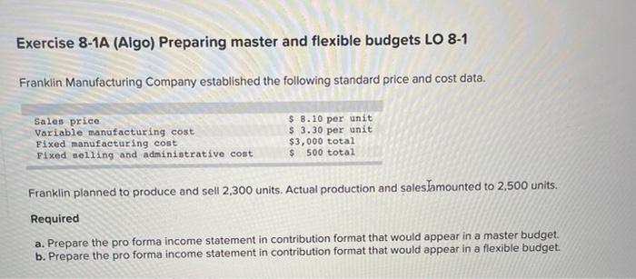Exercise 8-1A (Algo) Preparing master and flexible budgets LO 8-1 Franklin Manufacturing