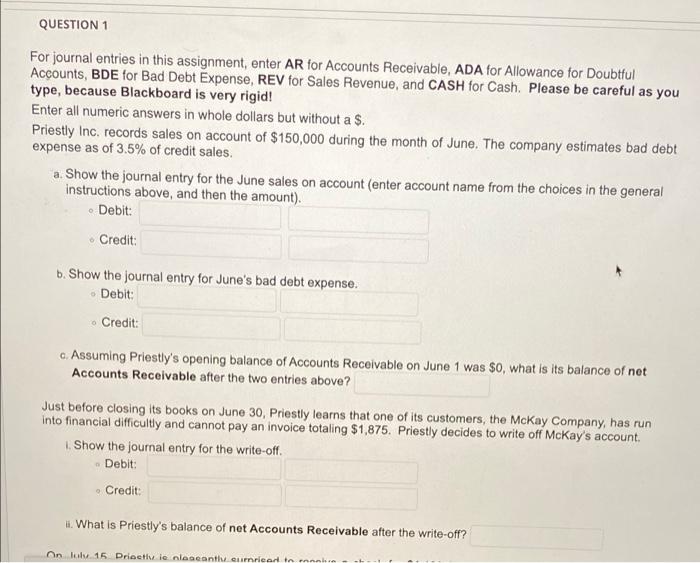 QUESTION 1 For journal entries in this assignment, enter AR for Accounts