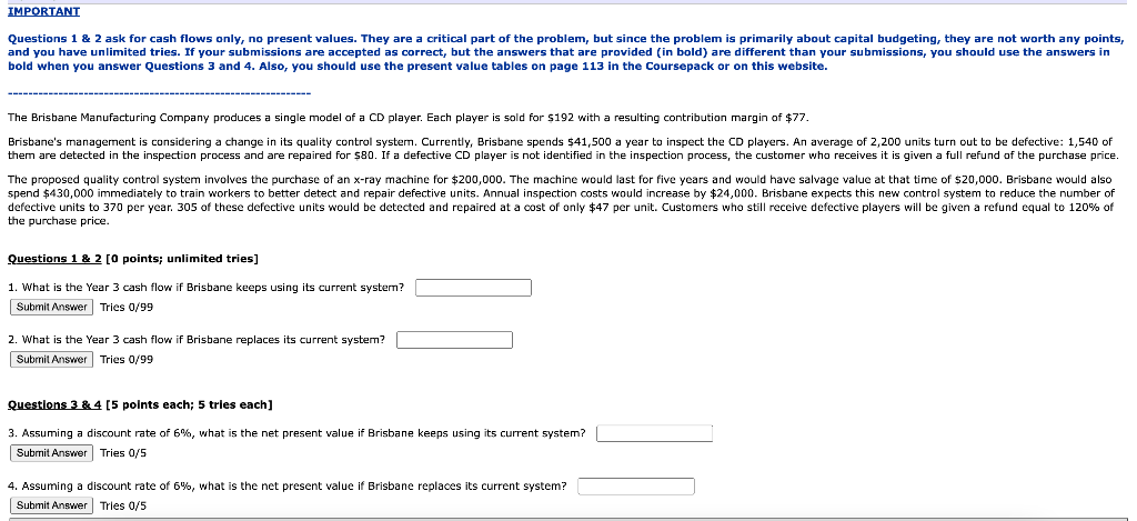 IMPORTANT Questions 1 & 2 ask for cash flows only, no present