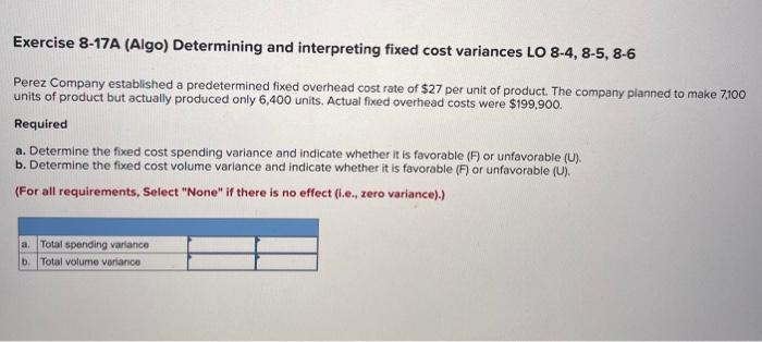 Exercise 8-17A (Algo) Determining and interpreting fixed cost variances LO 8-4, 8-5,